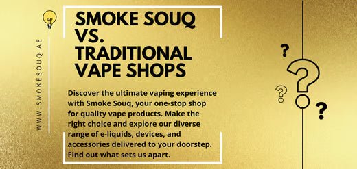 Smoke Souq Vs. Traditional Vape Shops - United Arab Emirates