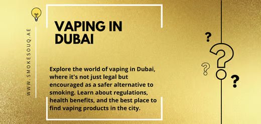 Vaping in Dubai: Regulations Health Benefits and where to Find Vaping Products - United Arab Emirates