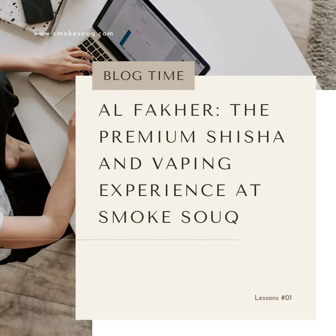 Al fakher: the premium shisha and vaping experience at smoke souq